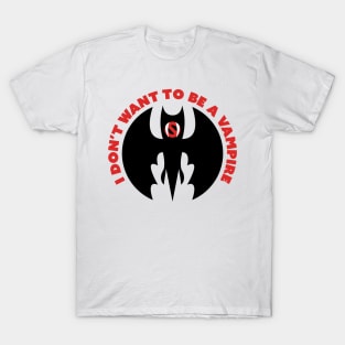 I Don't Want to Be a Vampire T-Shirt